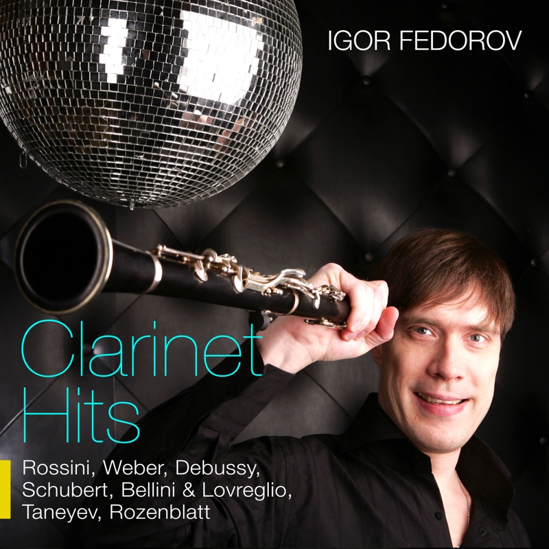 Clarinet Hits: Rossini, Weber, Debussy, Schubert, Bellini & Lovreglio, Taneyev, Rozenblatt