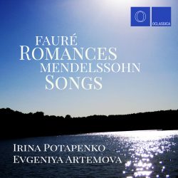 Fauré: Romances – Mendelssohn: Songs - Irina Potapenko & Evgeniya Artemova