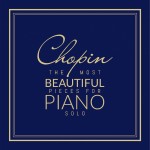 Chopin: The Most Beautiful Pieces for Piano Solo