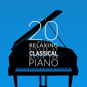 The 20 Most Relaxing Pieces of Classical Music for Piano