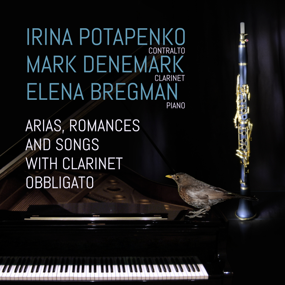 Arias, Romances and Songs with Clarinet Obbligato Irina Potapenko, Mark Denemark & Elena Bregmann
