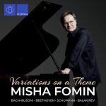 Variations on a Theme: Bach-Busoni, Beethoven, Schumann, Balakirev - Misha Fomin