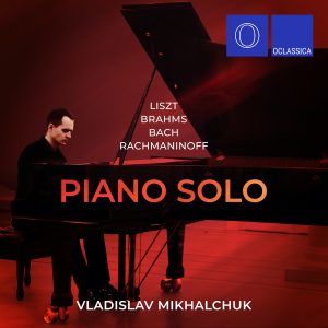 Liszt, Brahms, Bach, Rachmaninoff: Piano Solo – Vladislav Mikhalchuk