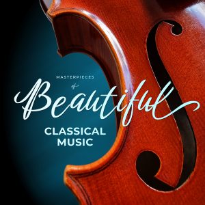 Masterpieces of Beautiful Classical Music